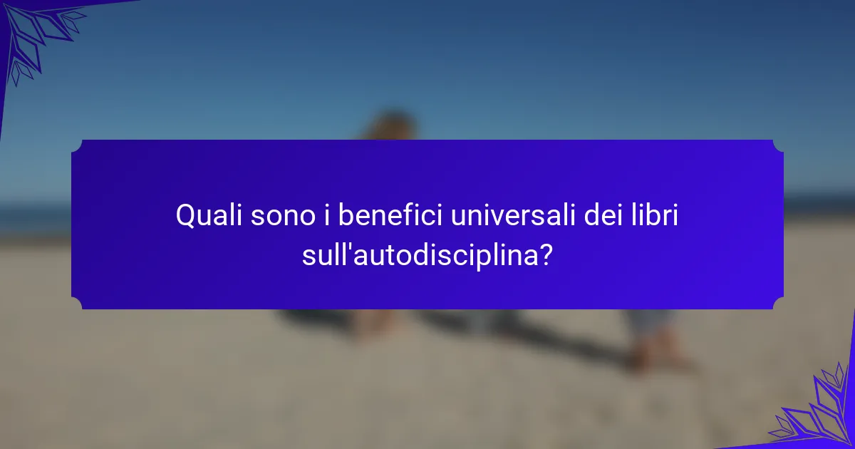 Quali sono i benefici universali dei libri sull'autodisciplina?