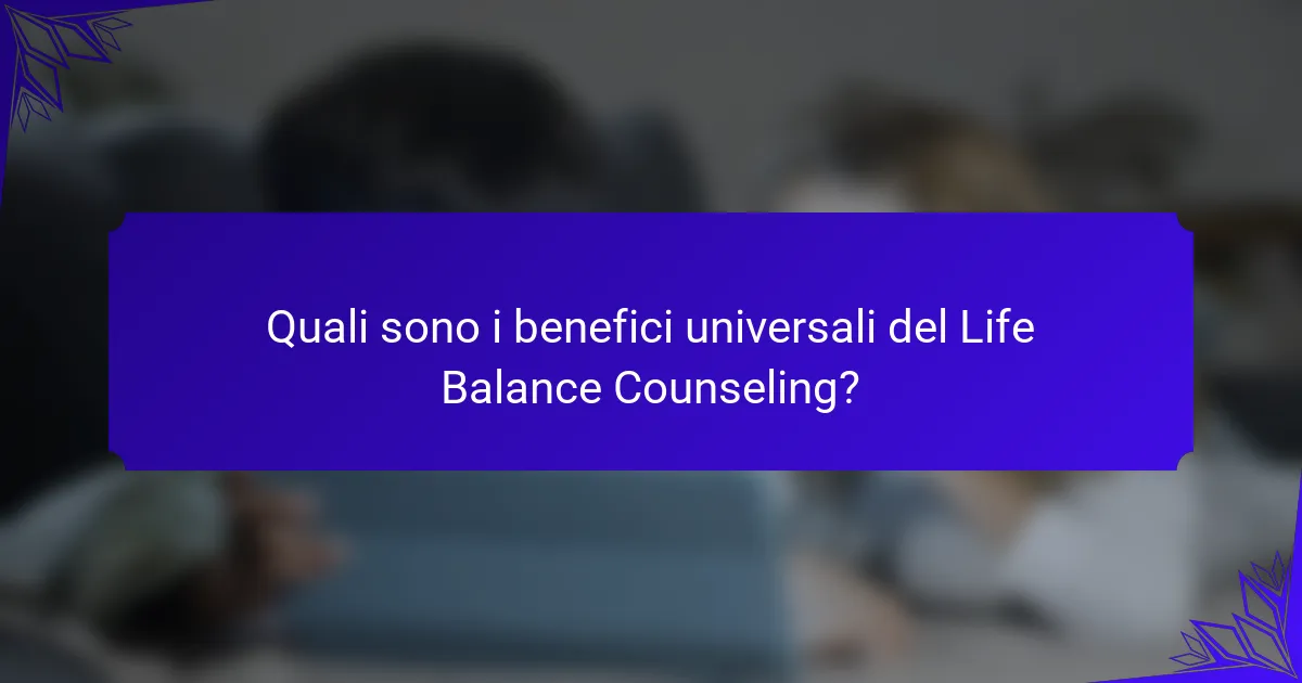 Quali sono i benefici universali del Life Balance Counseling?
