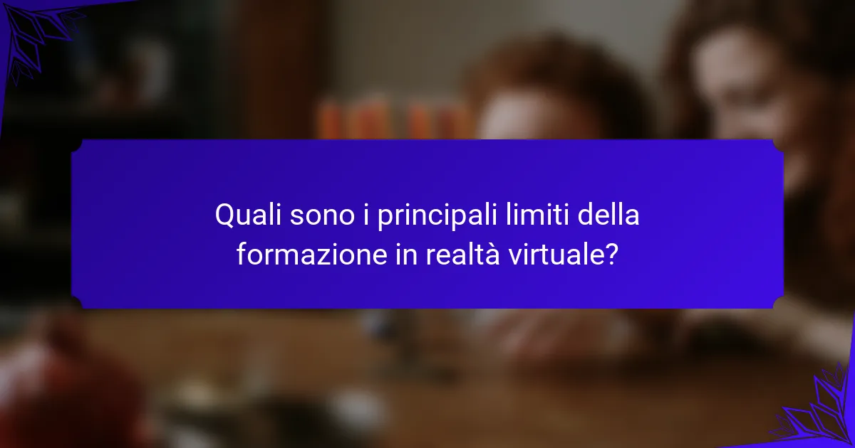 Quali sono i principali limiti della formazione in realtà virtuale?