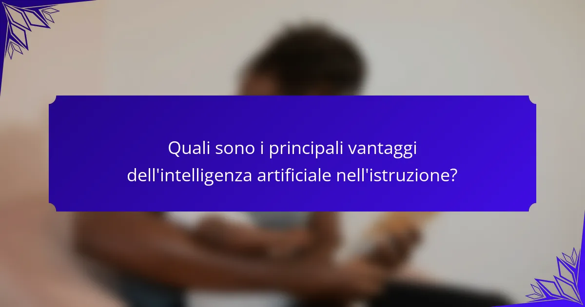 <h2>Intelligenza Artificiale nell’Istruzione: Vantaggi, Sfide e Tendenze Future</h2>