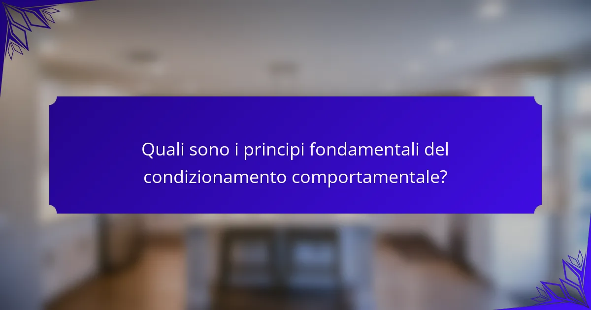 Quali sono i principi fondamentali del condizionamento comportamentale?