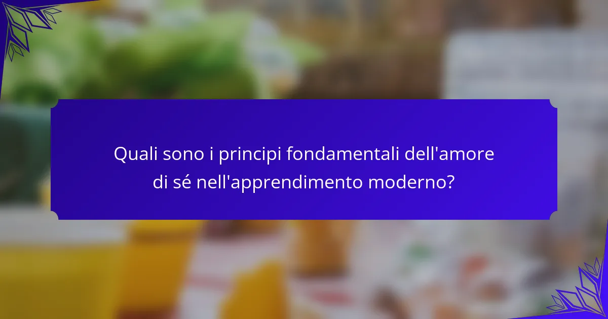 Quali sono i principi fondamentali dell'amore di sé nell'apprendimento moderno?