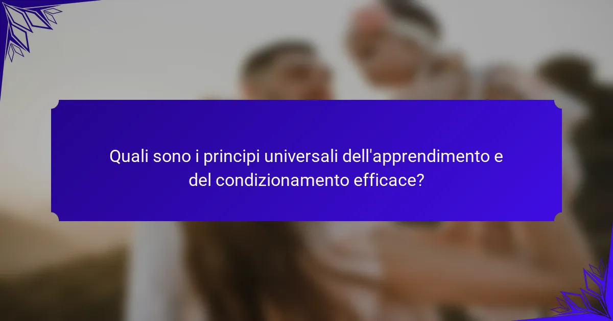 Quali sono i principi universali dell'apprendimento e del condizionamento efficace?