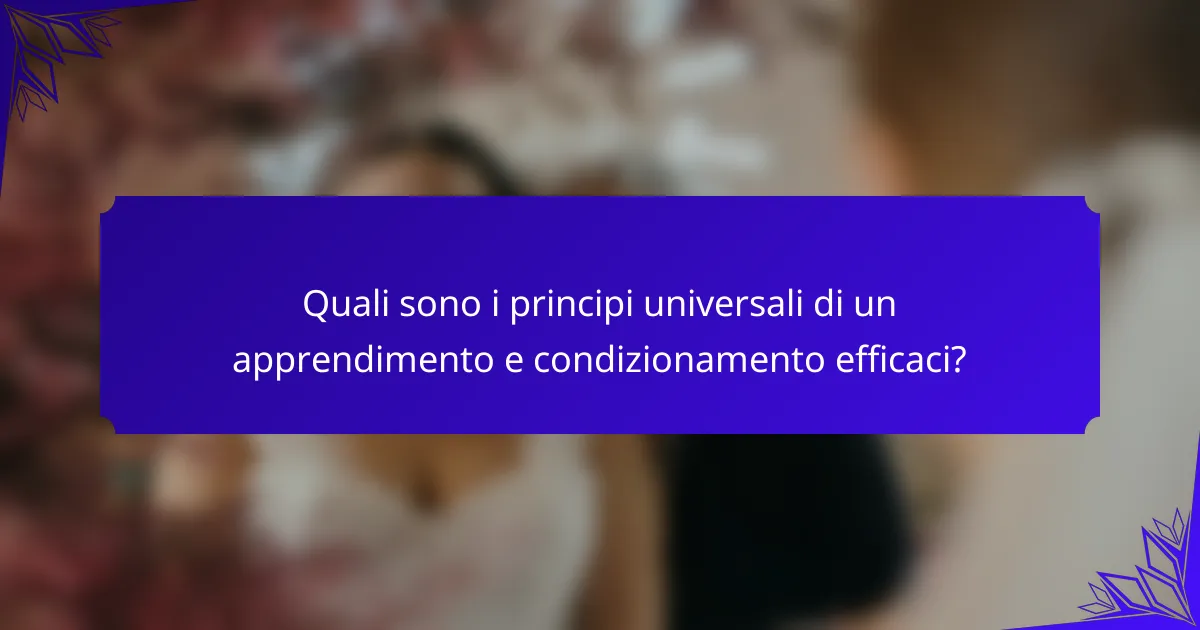 Quali sono i principi universali di un apprendimento e condizionamento efficaci?