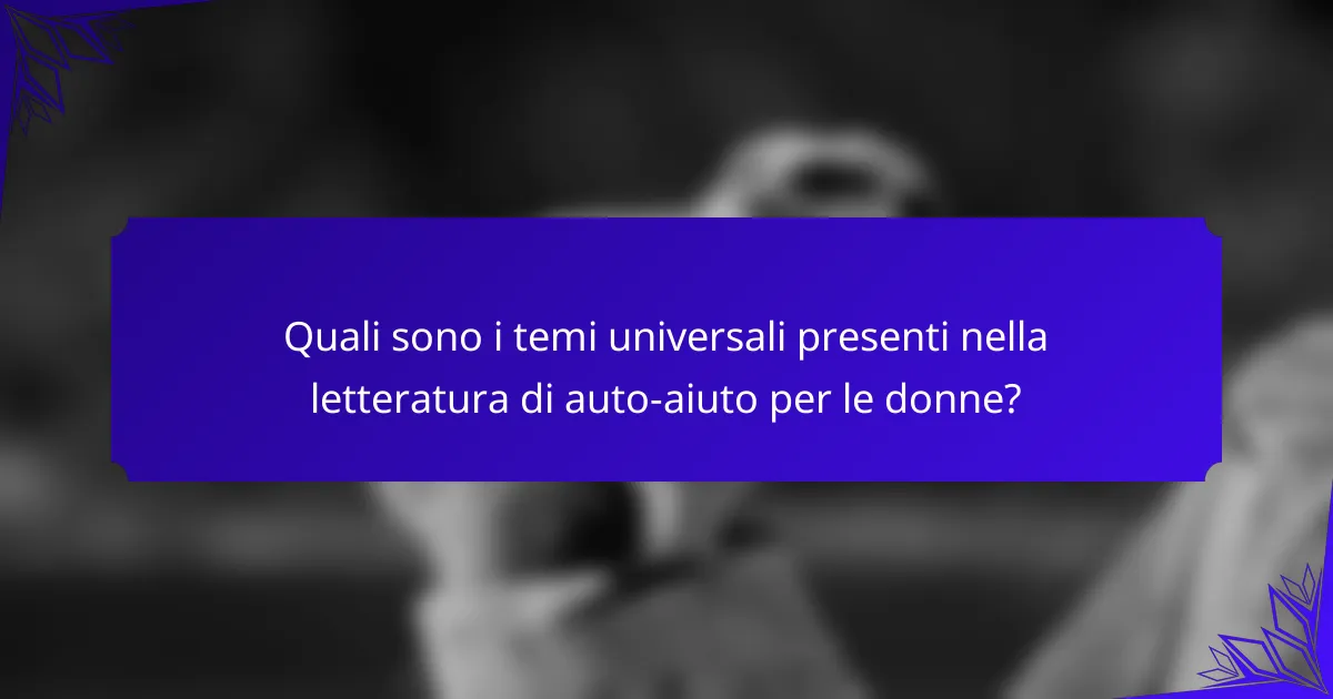 Quali sono i temi universali presenti nella letteratura di auto-aiuto per le donne?
