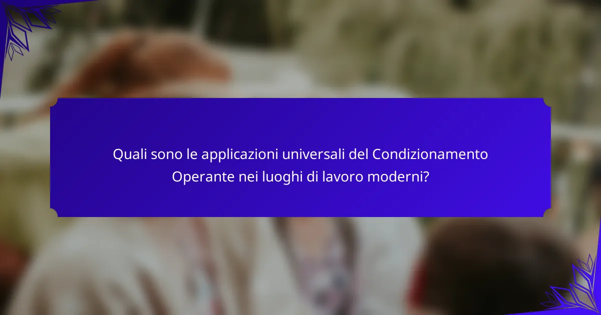 Quali sono le applicazioni universali del Condizionamento Operante nei luoghi di lavoro moderni?