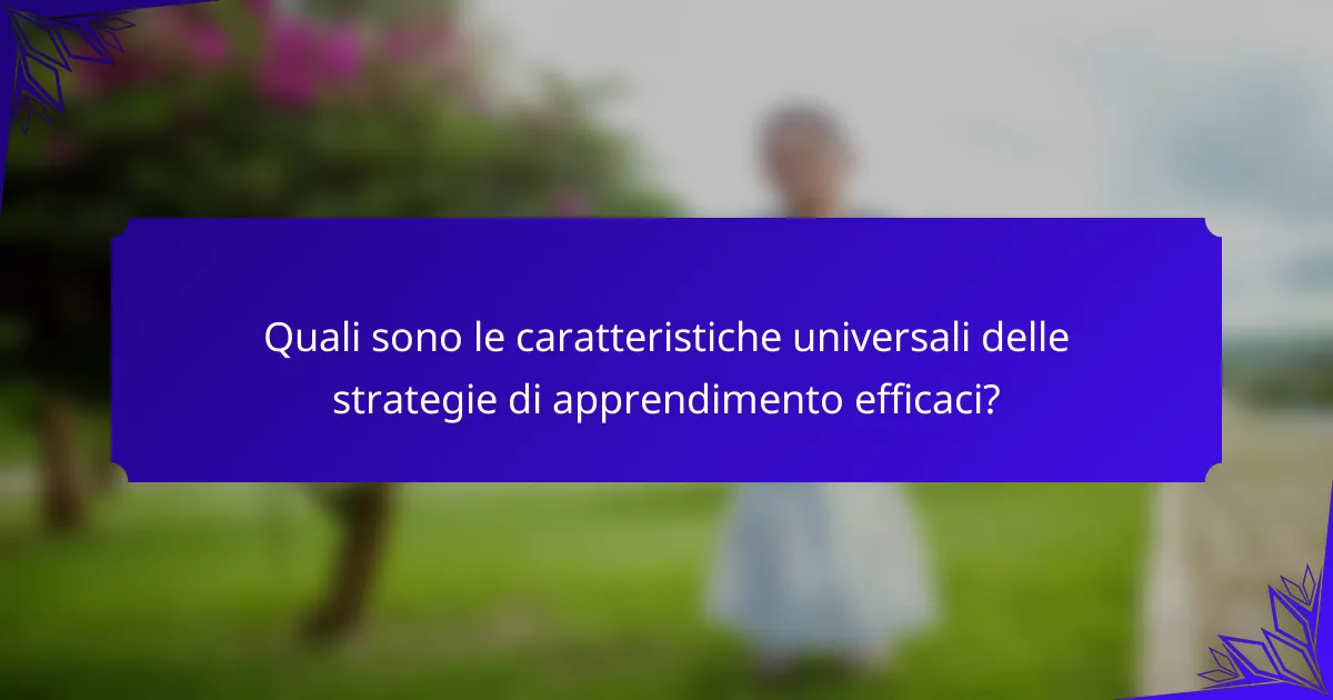 Quali sono le caratteristiche universali delle strategie di apprendimento efficaci?