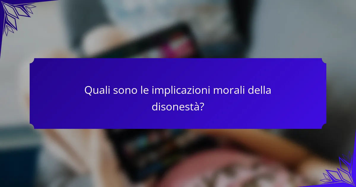 Quali sono le implicazioni morali della disonestà?