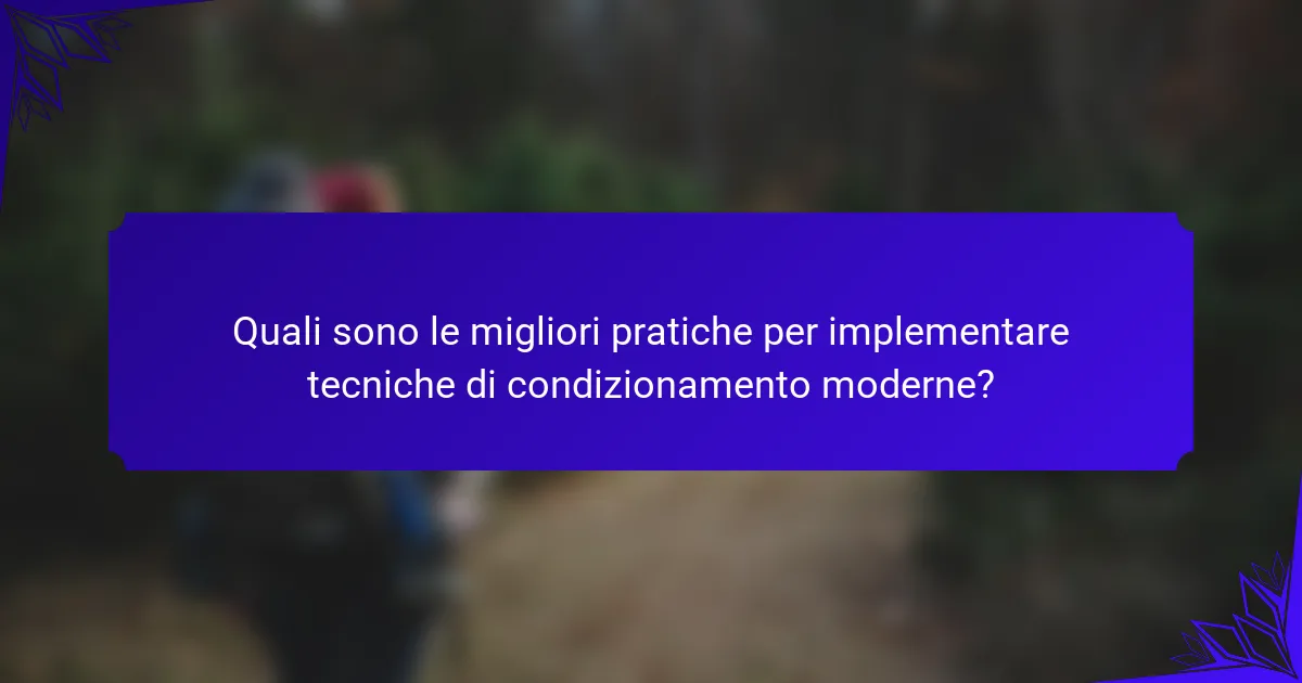Quali sono le migliori pratiche per implementare tecniche di condizionamento moderne?
