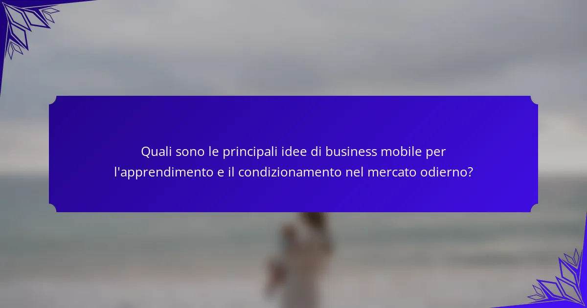 Quali sono le principali idee di business mobile per l'apprendimento e il condizionamento nel mercato odierno?