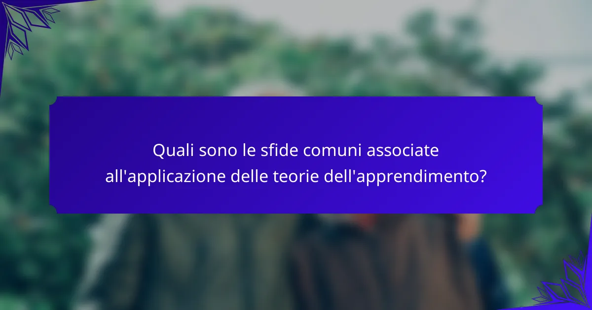 Quali sono le sfide comuni associate all'applicazione delle teorie dell'apprendimento?