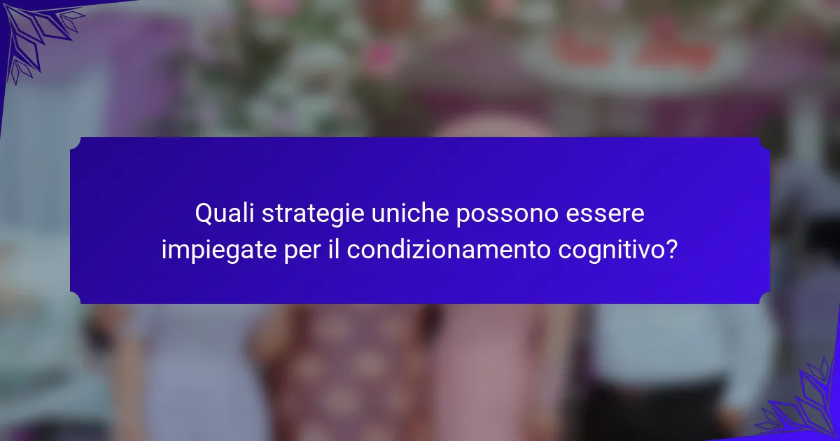 Quali strategie uniche possono essere impiegate per il condizionamento cognitivo?