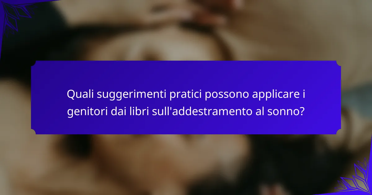 Quali suggerimenti pratici possono applicare i genitori dai libri sull'addestramento al sonno?