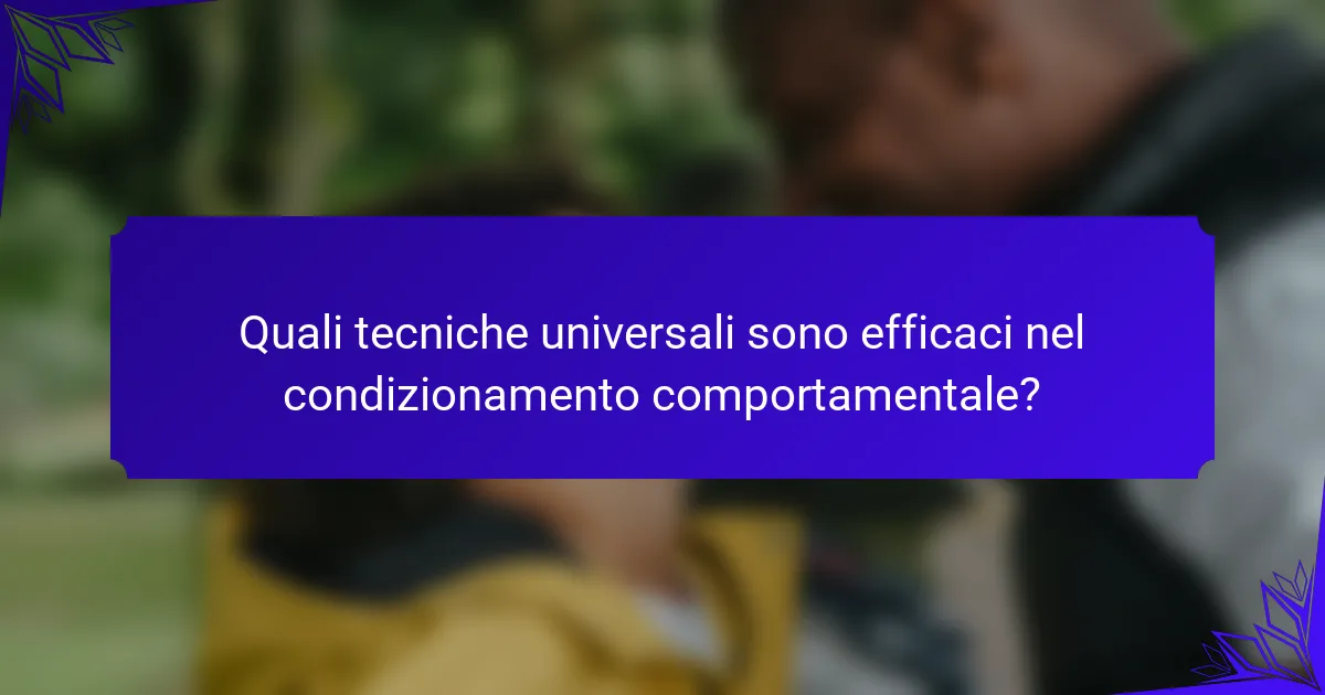 Quali tecniche universali sono efficaci nel condizionamento comportamentale?